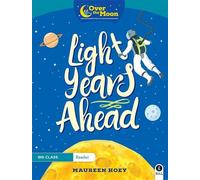 OVER THE MOON Light Years Ahead: 6th Class Reader