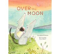 Over the Moon: (Read-Aloud Bedtime Book for Toddlers, Animal Book for Kids)