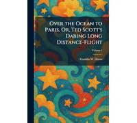 Over the Ocean to Paris, Or, Ted Scott's Daring Long Distance-Flight