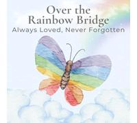 Over the Rainbow Bridge: Always Loved, Never Forgotten: A Gentle Memory Book for Children Remembering a Much-Loved Pet, Pet Loss Memorial Keepsake Journal, 8.5" x 8.5"