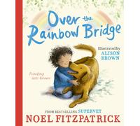 Over the Rainbow Bridge : The debut picture book from the nation's favourite SUPERVET