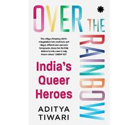 Over the Rainbow: India’s Queer Heroes