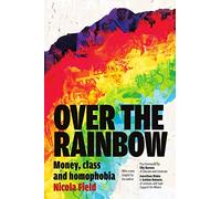 Over the Rainbow: Money, Class and Homophobia: Money, Class & Homophobia