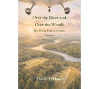 Over the River and Over the Woods: The Flying Explorers Series, Volume 4, Full Color Library Edition (The Flying Explorers Series - Library Editions)