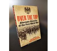 Over the Top: Alternate Histories of the First World War
