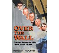Over the Wall: The Men behind the 1934 Death House Escape