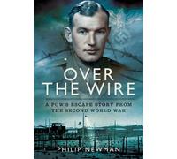 Over the Wire: A POW's Escape Story From the Second World War