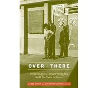 Over There: Living with the U.S. Military Empire from World War Two to the Present
