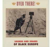 Over There! Sounds and Images from Black Europe