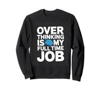 OVER THINKING IS MY FULL TIME JOB Funny Overthinking Sweatshirt