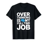 Over Thinking is My Full TIME Job Funny Overthinking T-Shirt