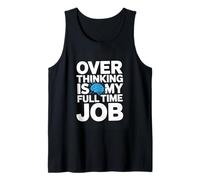 Over Thinking is My Full TIME Job Funny Overthinking Tank Top