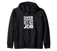 OVER THINKING IS MY FULL TIME JOB Funny Overthinking Zip Hoodie