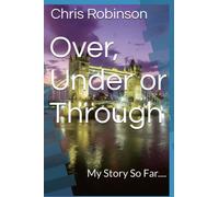 Over, Under or Through: My Story So Far....