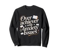 Overachiever With Anxiety Issues Funny High-Functioning Sweatshirt