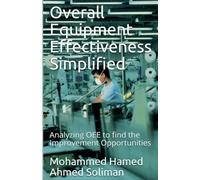 Overall Equipment Effectiveness Simplified: Analyzing OEE to find the Improvement Opportunities (Lean Foundations & Advanced AI Applications)