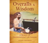 Overalls & Wisdom: A Memoir of Unconventional Life Lessons