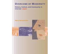 Overcome by Modernity: History, Culture, and Community in Interwar Japan