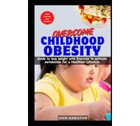 OVERCOME CHILDHOOD OBESITY: Guide to lose weight with Exercise to activate metabolism for a Healthier Lifestyle