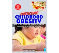 OVERCOME CHILDHOOD OBESITY: Guide to lose weight with Exercise to activate metabolism for a Healthier Lifestyle
