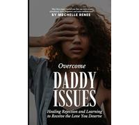 Overcome Daddy Issues: Healing Rejection and Learning to Receive the Love You Deserve
