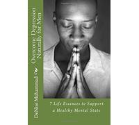 Overcome Depression Naturally for Men: 7 Life Essences to Support a Healthy Mental State: Volume 1 (Life Healing Series)
