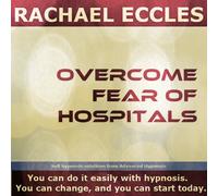 Overcome Fear of Hospitals Hypnoisis CD Self Care For Anxiety Fear and Stress About Hospitals, Guided Hypnotherapy Meditation CD