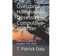 Overcome Homosexual Obsessive Compulsive Disorder: A practical guide to recovery from HOCD
