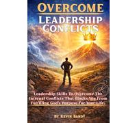 Overcome Leadership Conflicts: Leadership Skills To Overcome The Internal Conflicts That Block Your Alignment With God’s Purpose For Your Life. (The Kingdom School of Leadership)