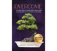 OVERCOME: Letters from a Friend Who’s Been There (Steady in Sobriety): You are not alone. You are not broken. You are healing. (The Recovery Within: A Letter Series for Sobriety)