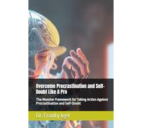 Overcome Procrastination and Self-Doubt Like A Pro: The Monster Framework for Taking Action Against Procrastination and Self-Doubt