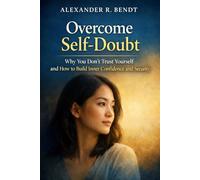 Overcome Self-Doubt: Why You Don’t Trust Yourself and How to Build Inner Confidence and Inner Security (Relationships, Self-Worth & Inner Patterns)