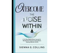 Overcome The Noise Within: A 14-Day Digital Detox Journal & Workbook for Anxious Young Adults seeking mental clarity , emotional healing and quit overthinking