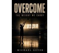 Overcome: The Weight We Carry