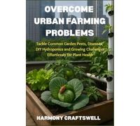 OVERCOME URBAN FARMING PROBLEMS: Tackle Common Garden Pests, Diseases, DIY Hydroponics and Growing Challenges Effortlessly for Plant Health (Rooted in Pots: The Container Gardening Series)