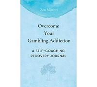 Overcome Your Gambling Addiction: A Self-Coaching Recovery Journal