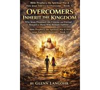 OVERCOMERS INHERIT THE KINGDOM: Why Jesus Promised Life, Crowns, and Eternal Reward to Those Who Remain Faithful (Bible Prophecy, the Spiritual War & How Jesus Told Us to Overcome)