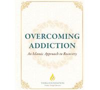 Overcoming Addiction: An Islamic Approach to Recovery (Essentials Series by Tayba)
