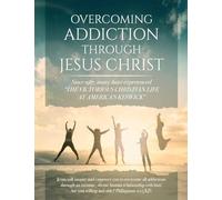 Overcoming Addiction Through Jesus Christ (Second Edition)