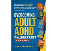 Overcoming Adult ADHD Challenges Series - 4 Books in 1: A Complete Guide To Understanding Your Neurodivergent Brain, Strengthening Executive ... And Thriving In Relationships And At Work