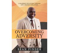 Overcoming Adversity: A Blueprint for Victory Through Life's Greatest Challenges