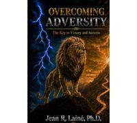 OVERCOMING ADVERSITY: THE KEY TO VICTORY AND SUCCESS