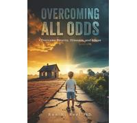 Overcoming All Odds: I Overcame Poverty, Illnesses, and Abuse (Overcoming All Odds Series)