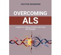 Overcoming ALS: Insights for Coping, Comfort, and Living with Strength