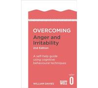 Overcoming Anger and Irritability, 2nd Edition : A self-help guide using cognitive behavioural techniques