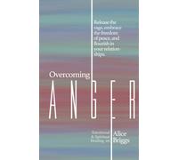 Overcoming Anger: Release the rage, embrace the freedom of peace, and flourish in your relationships.: 6 (Emotional and Spiritual Healing)