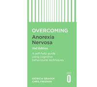 Overcoming Anorexia Nervosa 2nd Edition : A self-help guide using cognitive behavioural techniques