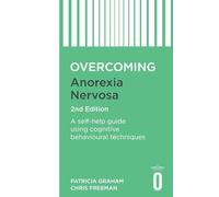Overcoming Anorexia Nervosa 2nd Edition: A self-help guide using cognitive behavioural techniques (Overcoming Books)