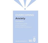 Overcoming Anxiety, 2nd Edition: A self-help guide using cognitive behavioural techniques (Overcoming Books)