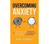 Overcoming Anxiety: A Reflective Guide for Adults to Break the Cycle of Worry and Take Control of Your Mind (The Personal Transformation Series)